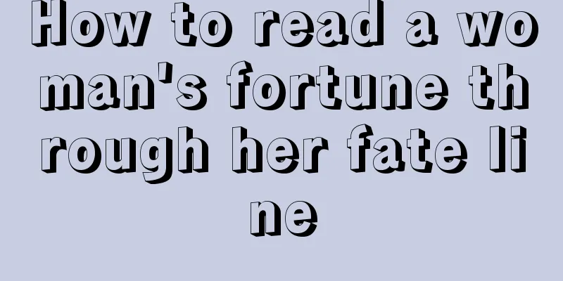 How to read a woman's fortune through her fate line