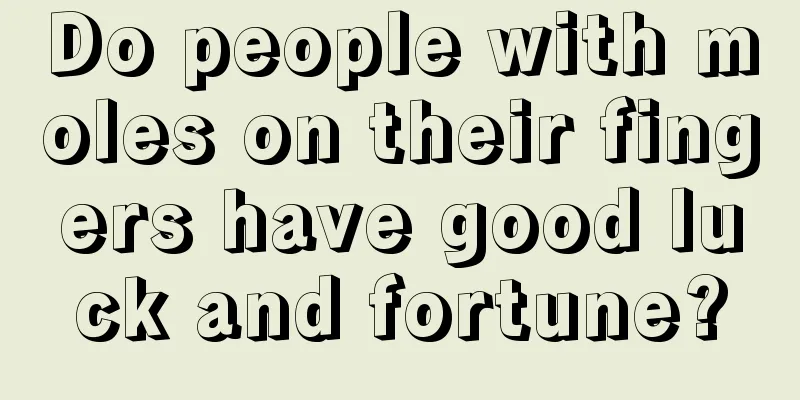 Do people with moles on their fingers have good luck and fortune?