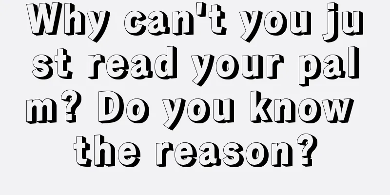 Why can't you just read your palm? Do you know the reason?