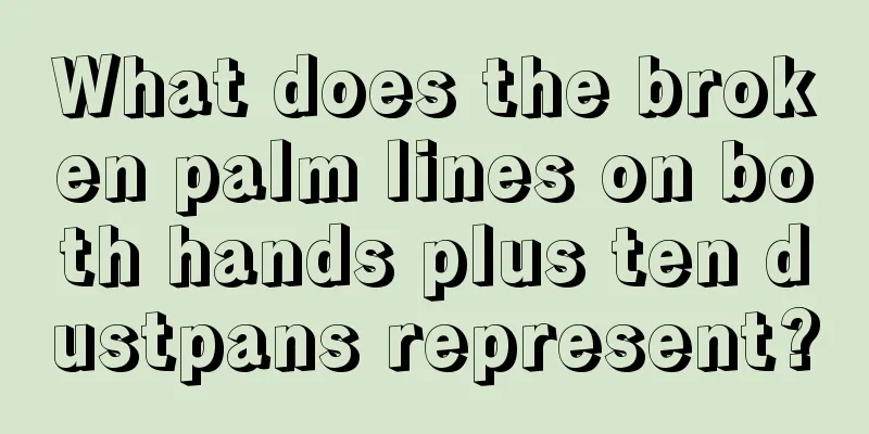 What does the broken palm lines on both hands plus ten dustpans represent?
