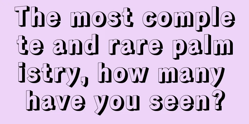 The most complete and rare palmistry, how many have you seen?