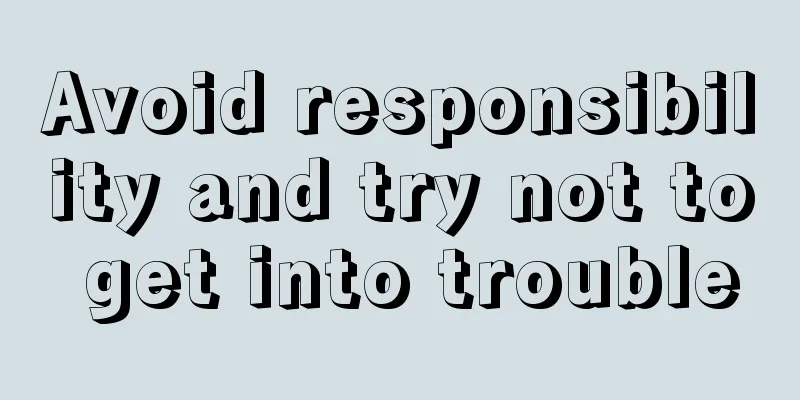 Avoid responsibility and try not to get into trouble