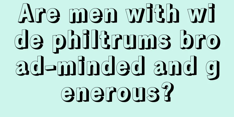 Are men with wide philtrums broad-minded and generous?