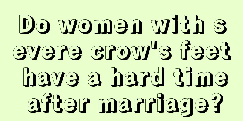 Do women with severe crow's feet have a hard time after marriage?