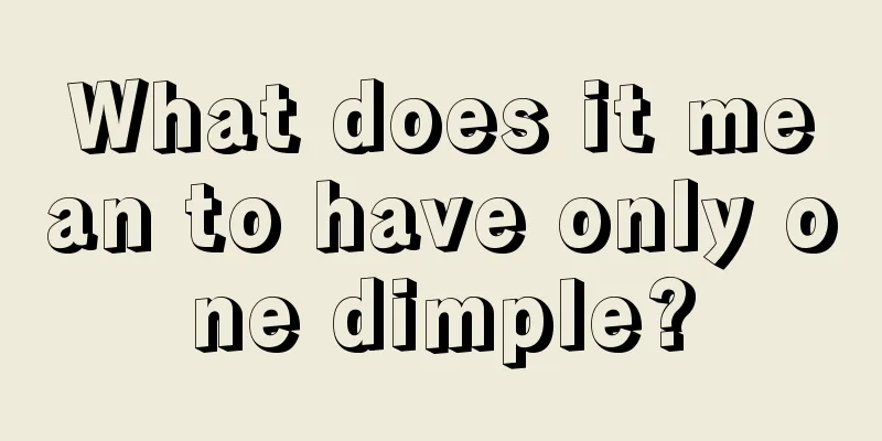 What does it mean to have only one dimple?