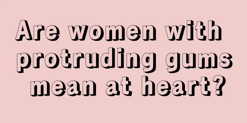 Are women with protruding gums mean at heart?