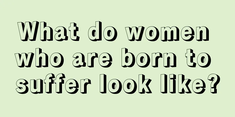 What do women who are born to suffer look like?