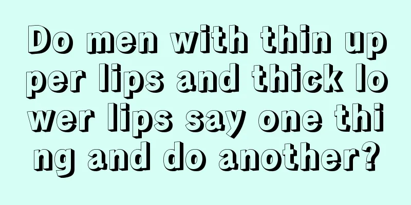 Do men with thin upper lips and thick lower lips say one thing and do another?
