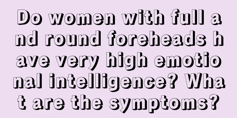 Do women with full and round foreheads have very high emotional intelligence? What are the symptoms?