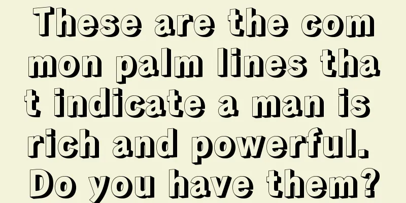 These are the common palm lines that indicate a man is rich and powerful. Do you have them?