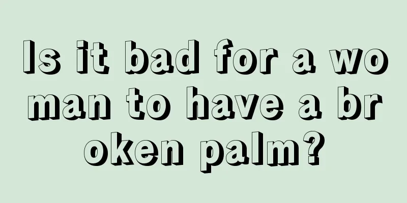 Is it bad for a woman to have a broken palm?