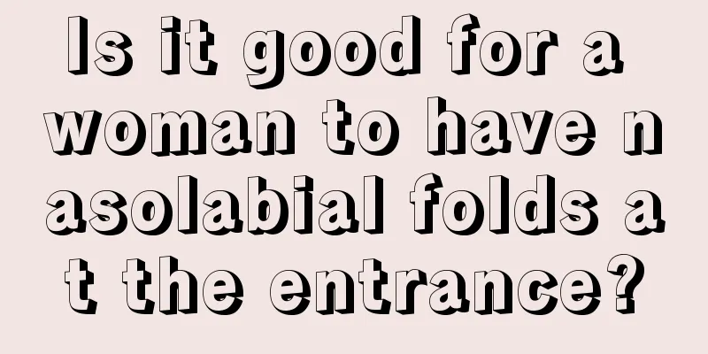 Is it good for a woman to have nasolabial folds at the entrance?