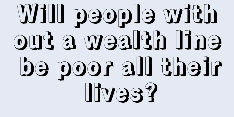 Will people without a wealth line be poor all their lives?