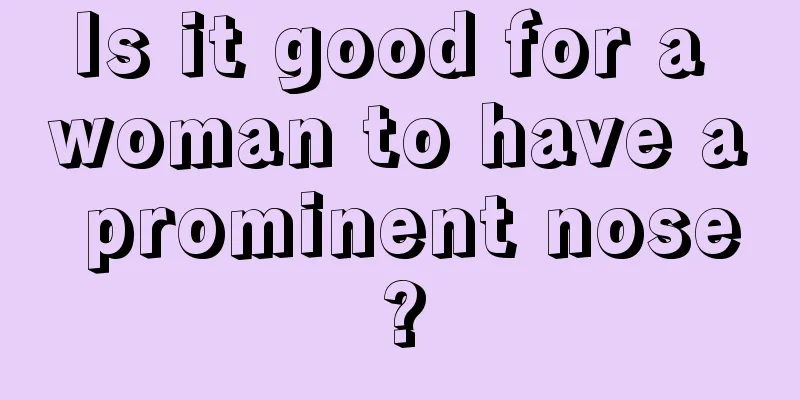 Is it good for a woman to have a prominent nose?