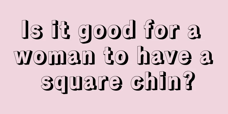 Is it good for a woman to have a square chin?