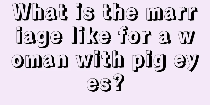 What is the marriage like for a woman with pig eyes?