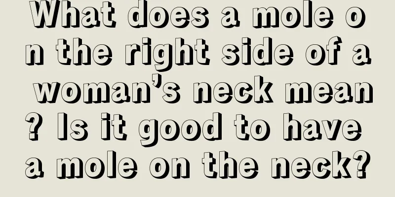 What does a mole on the right side of a woman’s neck mean? Is it good to have a mole on the neck?