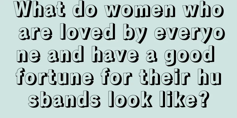 What do women who are loved by everyone and have a good fortune for their husbands look like?