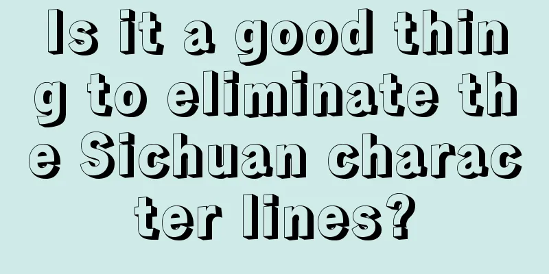 Is it a good thing to eliminate the Sichuan character lines?