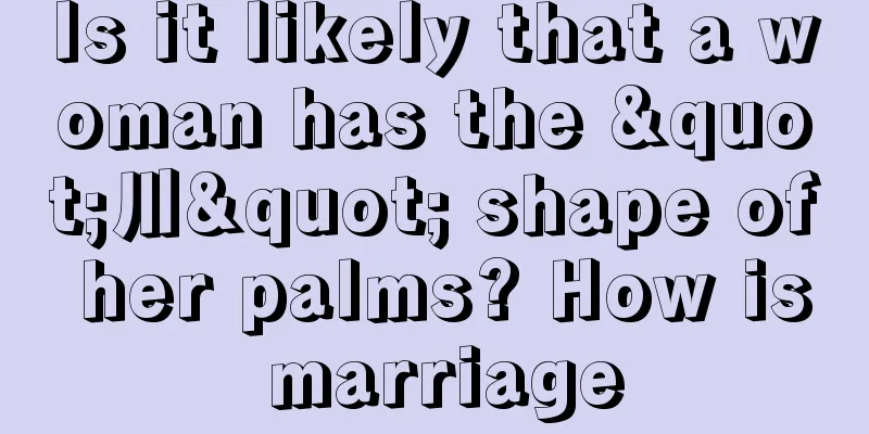 Is it likely that a woman has the "川" shape of her palms? How is marriage