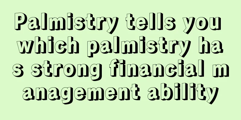 Palmistry tells you which palmistry has strong financial management ability