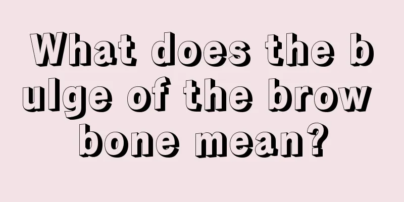 What does the bulge of the brow bone mean?