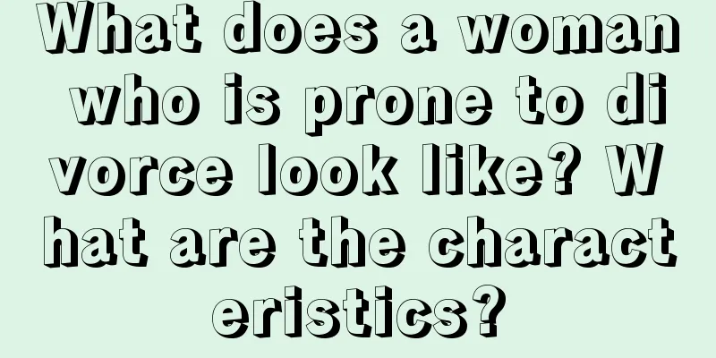 What does a woman who is prone to divorce look like? What are the characteristics?