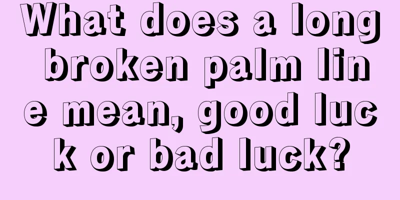 What does a long broken palm line mean, good luck or bad luck?
