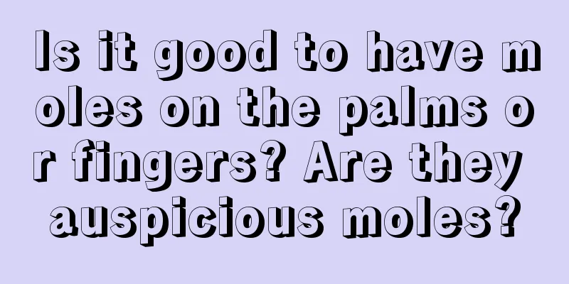 Is it good to have moles on the palms or fingers? Are they auspicious moles?
