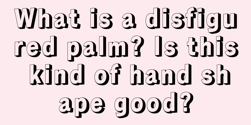 What is a disfigured palm? Is this kind of hand shape good?