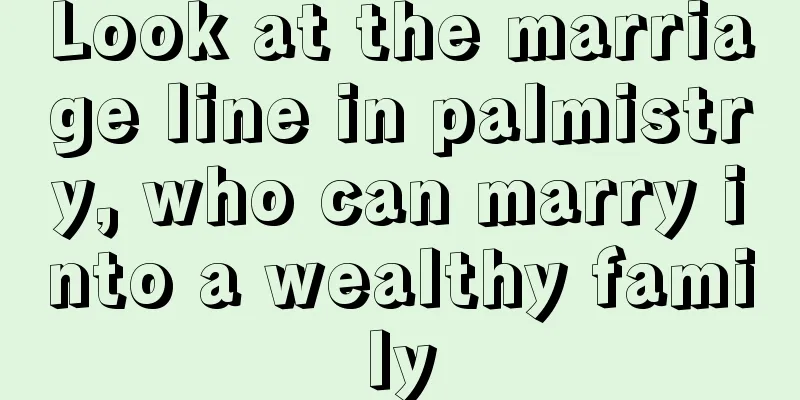 Look at the marriage line in palmistry, who can marry into a wealthy family