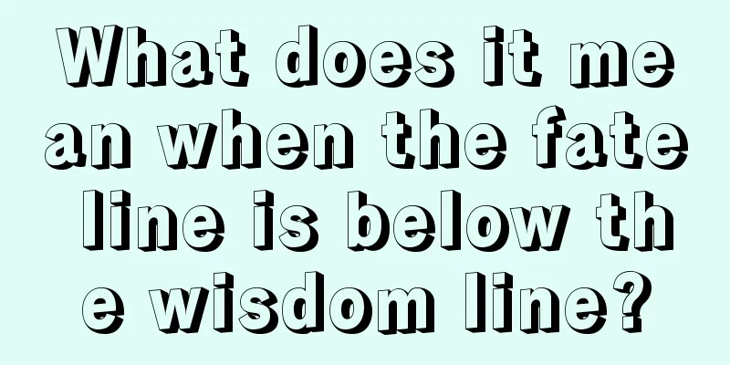 What does it mean when the fate line is below the wisdom line?