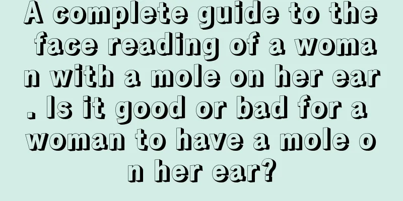 A complete guide to the face reading of a woman with a mole on her ear. Is it good or bad for a woman to have a mole on her ear?
