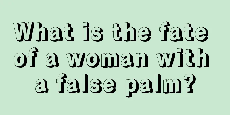 What is the fate of a woman with a false palm?