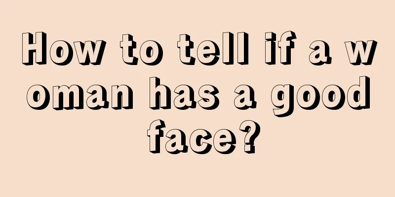 How to tell if a woman has a good face?