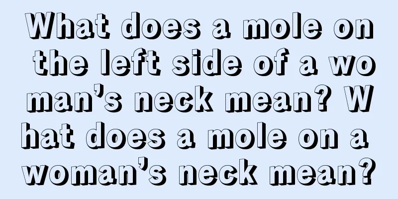 What does a mole on the left side of a woman’s neck mean? What does a mole on a woman’s neck mean?