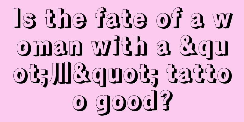 Is the fate of a woman with a "川" tattoo good?