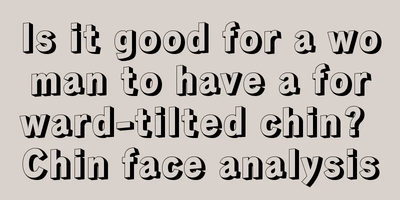 Is it good for a woman to have a forward-tilted chin? Chin face analysis