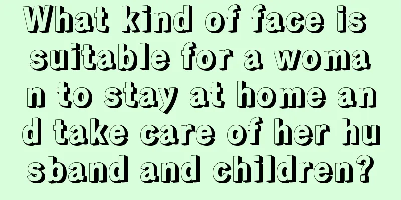 What kind of face is suitable for a woman to stay at home and take care of her husband and children?