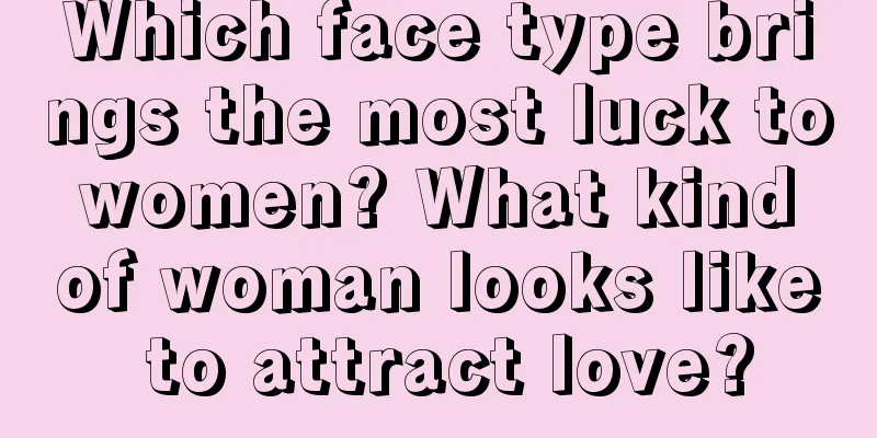 Which face type brings the most luck to women? What kind of woman looks like to attract love?
