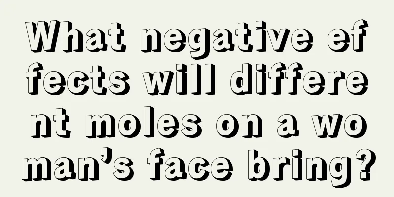What negative effects will different moles on a woman’s face bring?