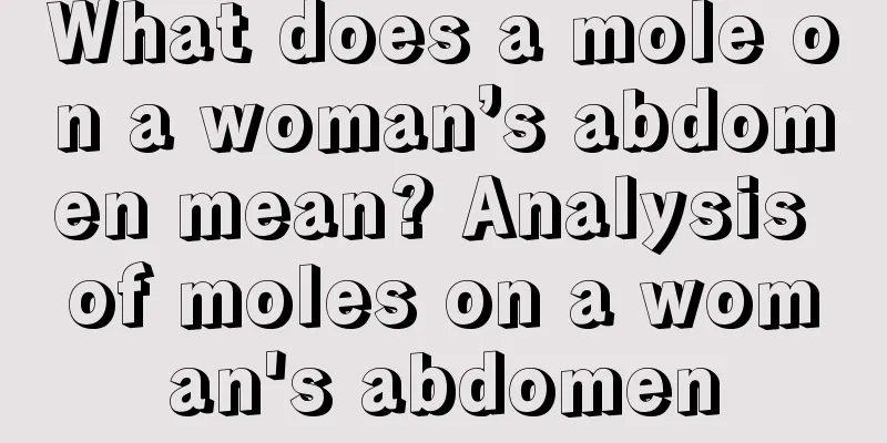What does a mole on a woman’s abdomen mean? Analysis of moles on a woman's abdomen