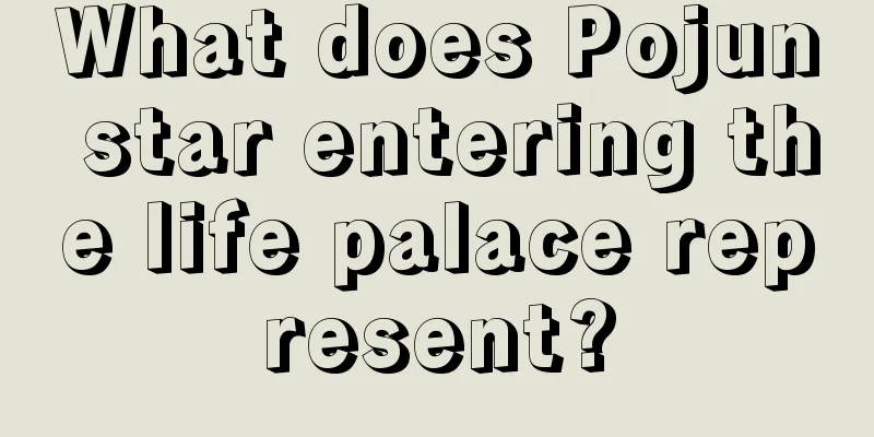 What does Pojun star entering the life palace represent?