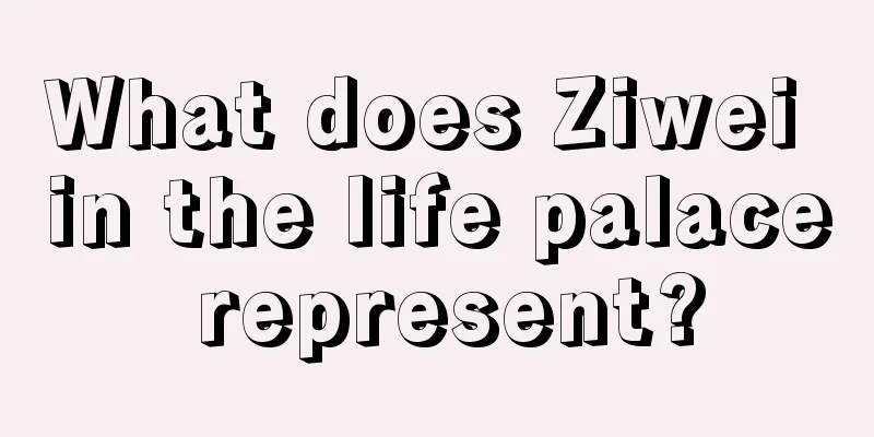 What does Ziwei in the life palace represent?