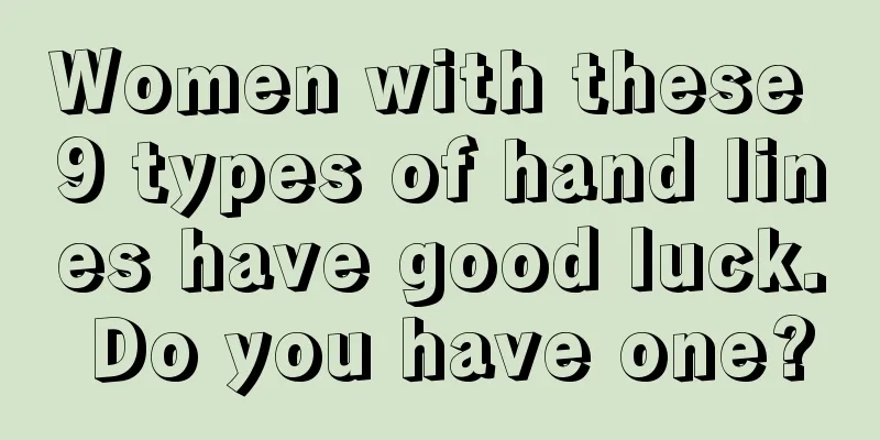 Women with these 9 types of hand lines have good luck. Do you have one?