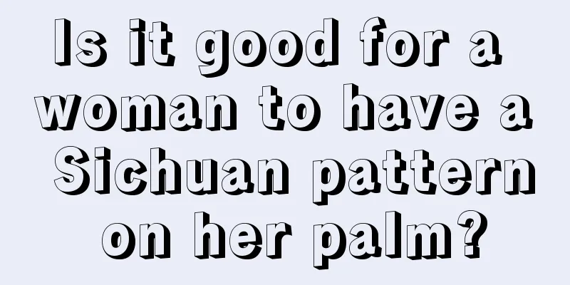 Is it good for a woman to have a Sichuan pattern on her palm?