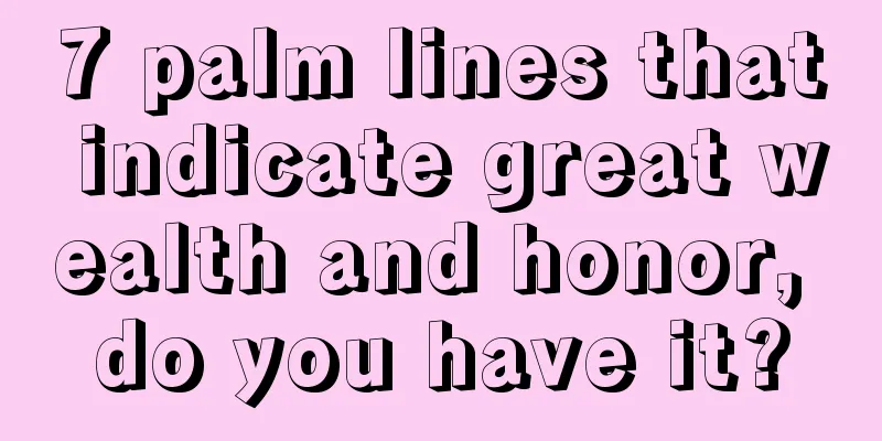 7 palm lines that indicate great wealth and honor, do you have it?