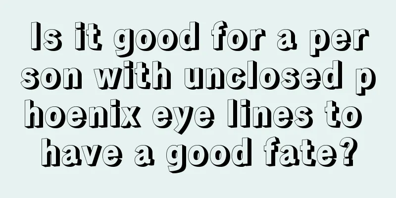 Is it good for a person with unclosed phoenix eye lines to have a good fate?