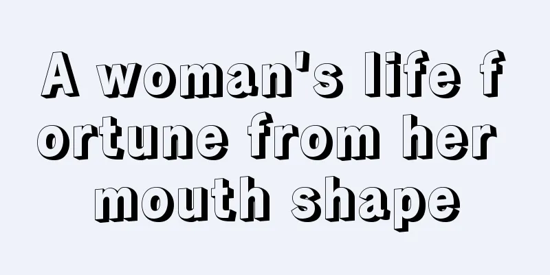 A woman's life fortune from her mouth shape
