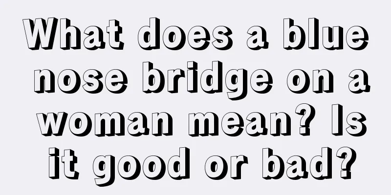 What does a blue nose bridge on a woman mean? Is it good or bad?